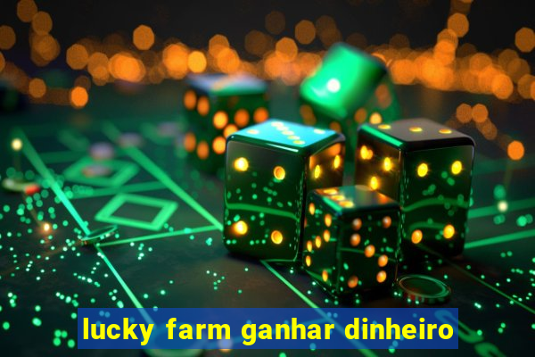 lucky farm ganhar dinheiro